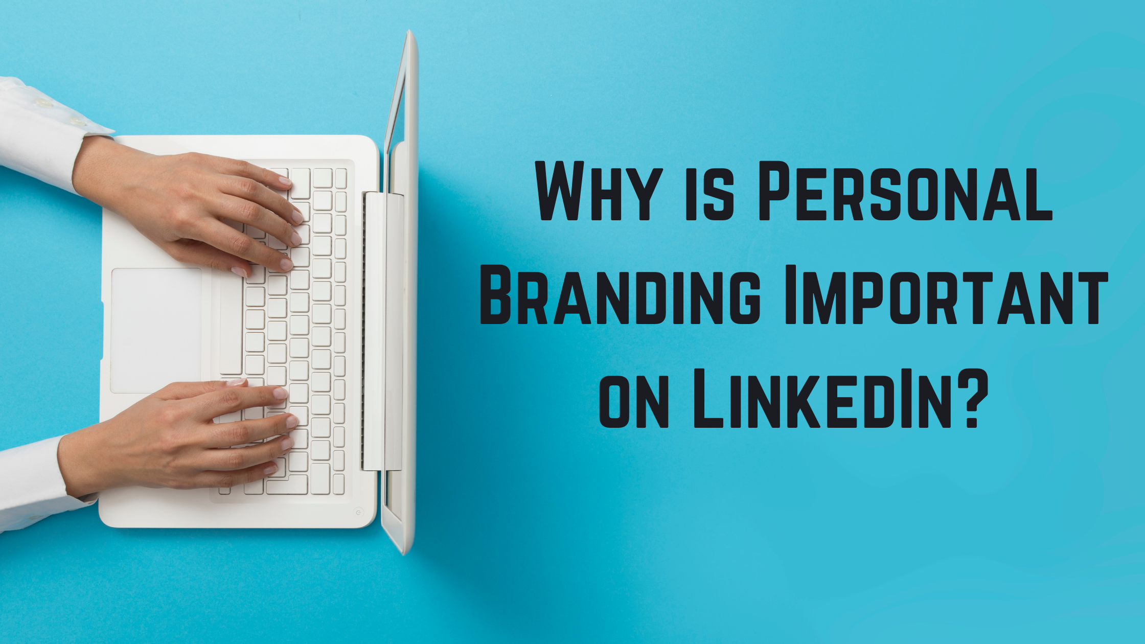 You are currently viewing Why Personal Branding is Important on LinkedIn?