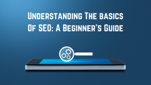 Read more about the article Understanding The Fundamentals Of SEO: A Beginner’s Guide