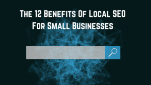 Read more about the article The 12 Benefits Of Local SEO For Small Businesses
