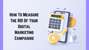 Read more about the article How To Measure The ROI Of Your Digital Marketing Campaigns