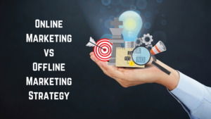 Read more about the article Online Marketing vs Offline Marketing Strategy