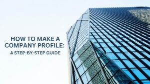 How to make a Company Profile: A Step-by-Step Guide