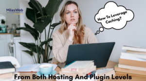 Read more about the article How To Leverage Caching From Both Hosting And Plugin Levels