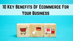 Read more about the article 10 Key Benefits Of An Ecommerce Business