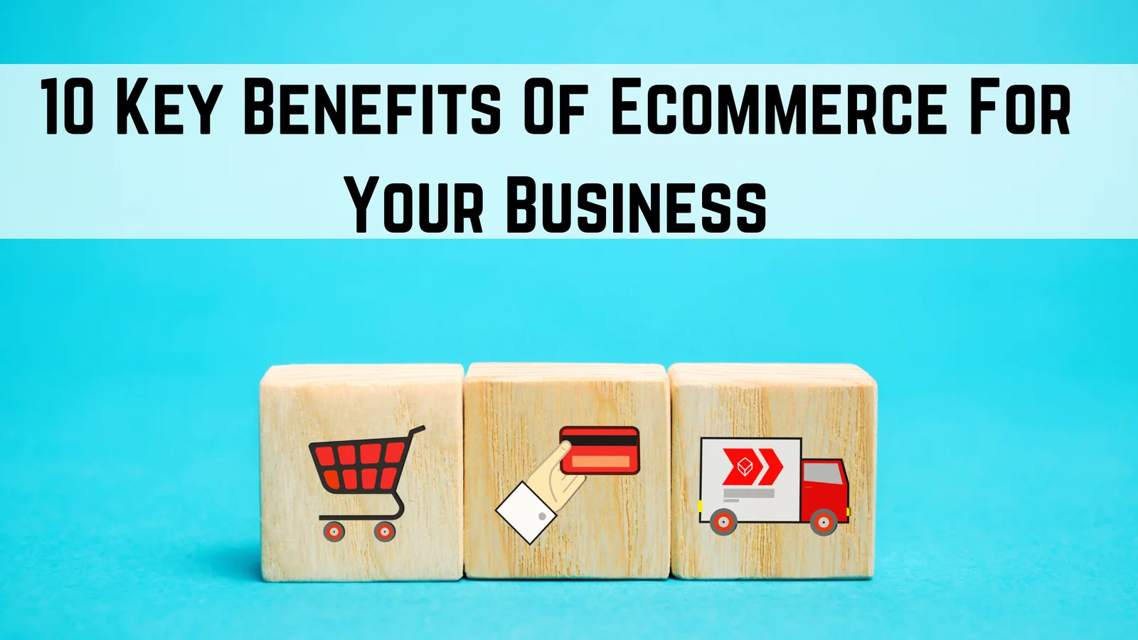 You are currently viewing 10 Key Benefits Of An Ecommerce Business