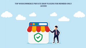 Read more about the article Top WooCommerce Private Shop Plugins For Member-Only Access
