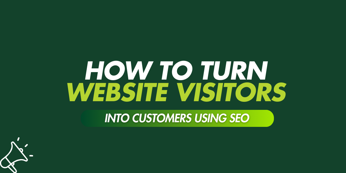 You are currently viewing How To Turn Website Visitors Into Customers Using SEO